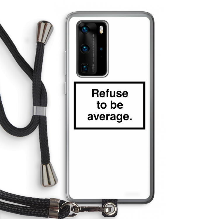 Refuse to be average: Huawei P40 Pro Transparant Hoesje met koord