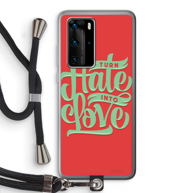 Turn hate into love: Huawei P40 Pro Transparant Hoesje met koord
