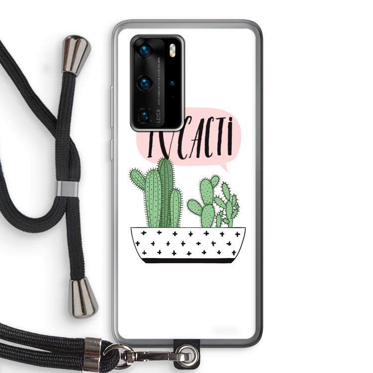 I love cacti: Huawei P40 Pro Transparant Hoesje met koord