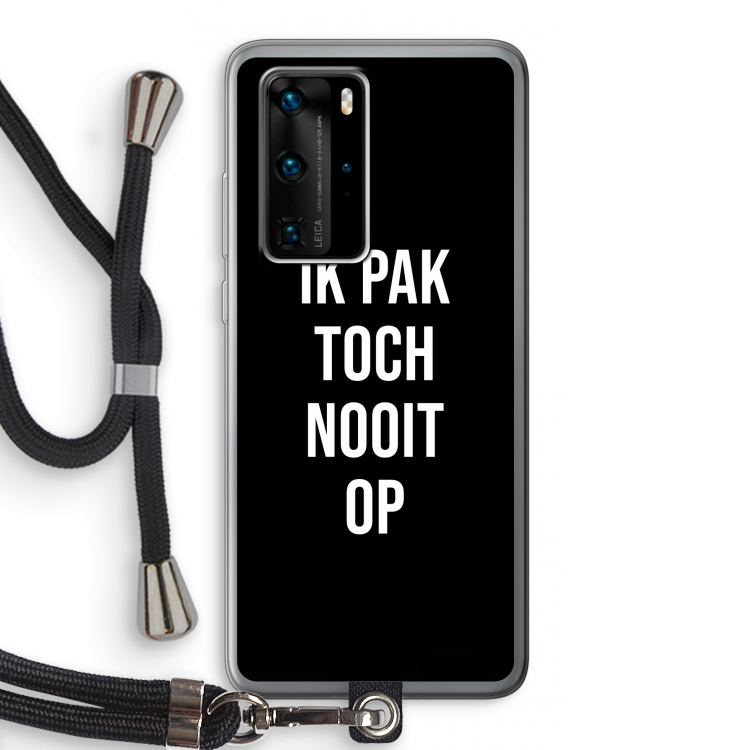 Ik pak nooit op - Zwart: Huawei P40 Pro Transparant Hoesje met koord
