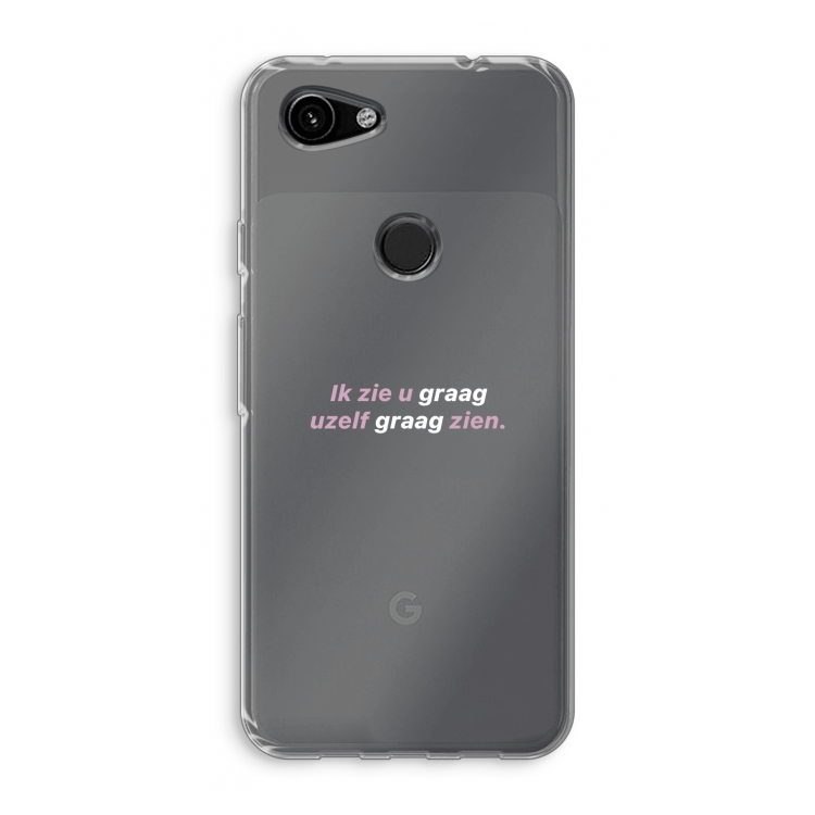 uzelf graag zien: Google Pixel 3a Transparant Hoesje