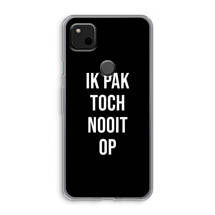 Ik pak nooit op - Zwart: Google Pixel 4a Transparant Hoesje