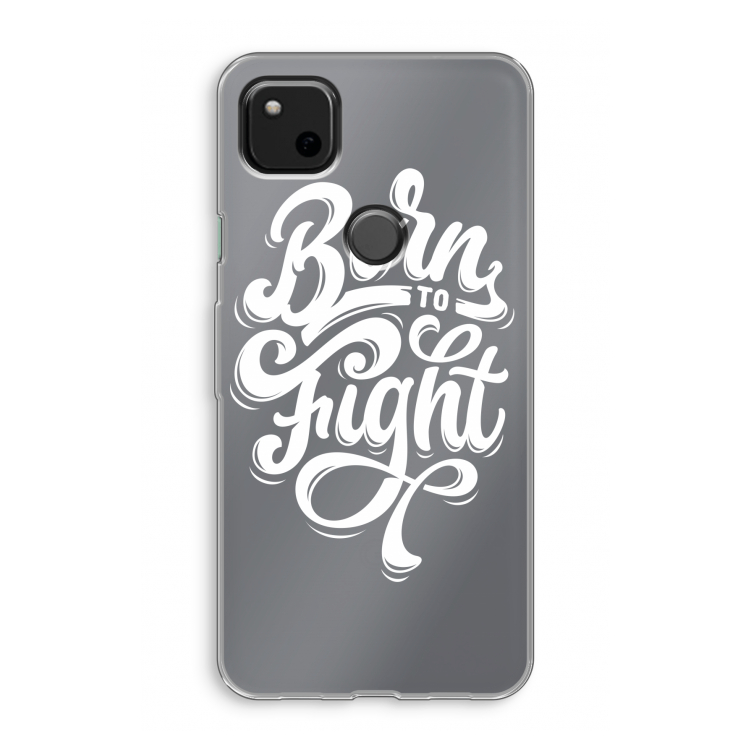 Born to Fight: Google Pixel 4a Transparant Hoesje