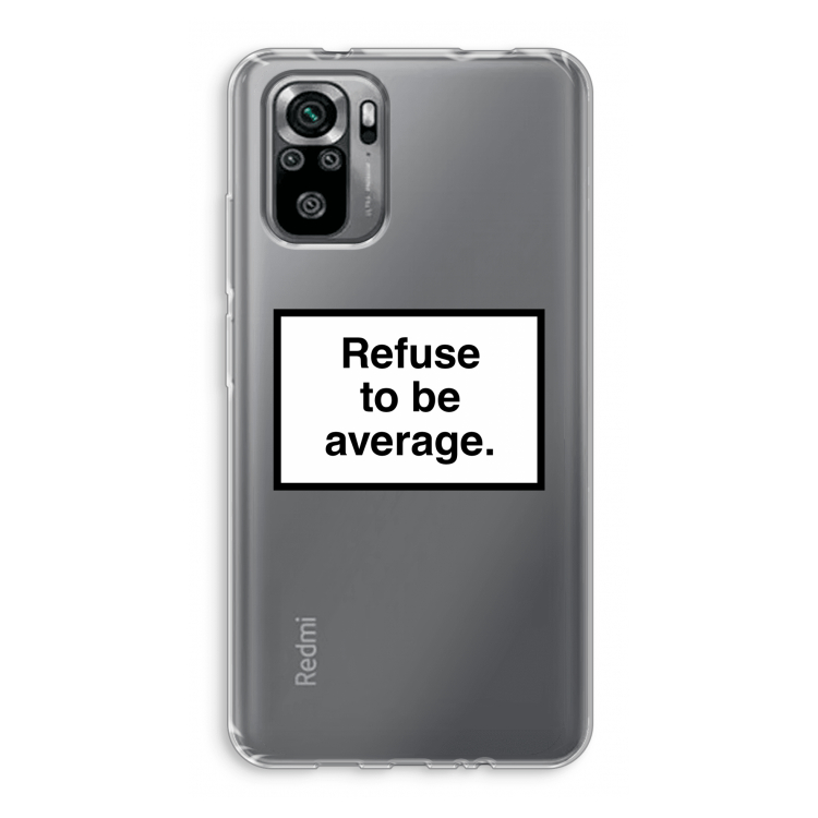 Refuse to be average: Xiaomi Redmi Note 10S Transparant Hoesje