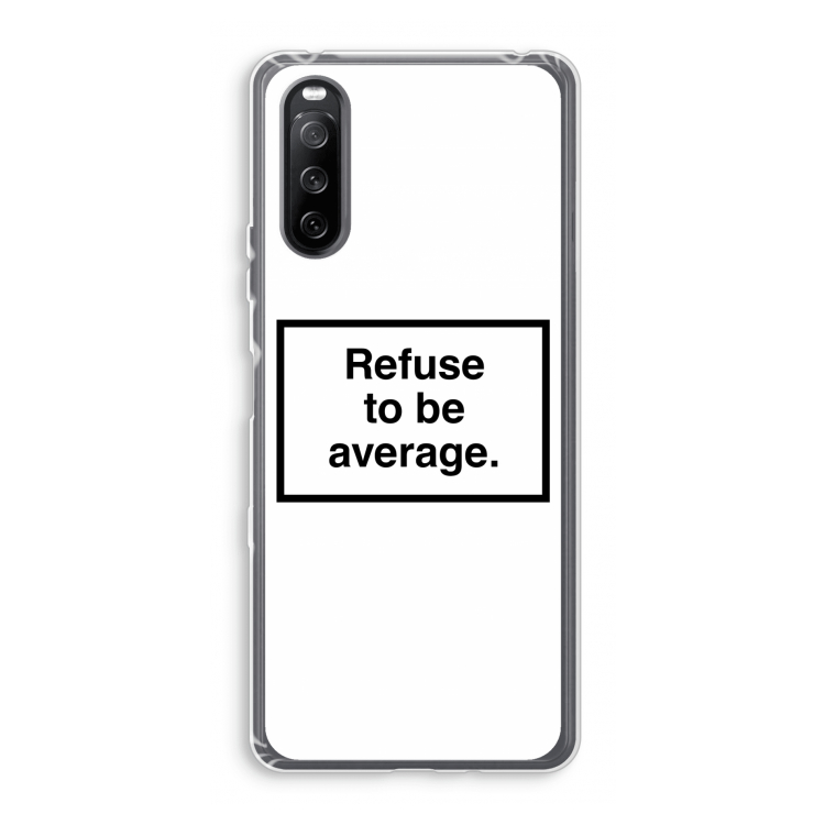 Refuse to be average: Sony Xperia 10 III Transparant Hoesje