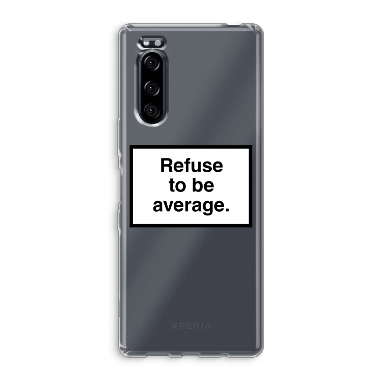Refuse to be average: Sony Xperia 5 Transparant Hoesje