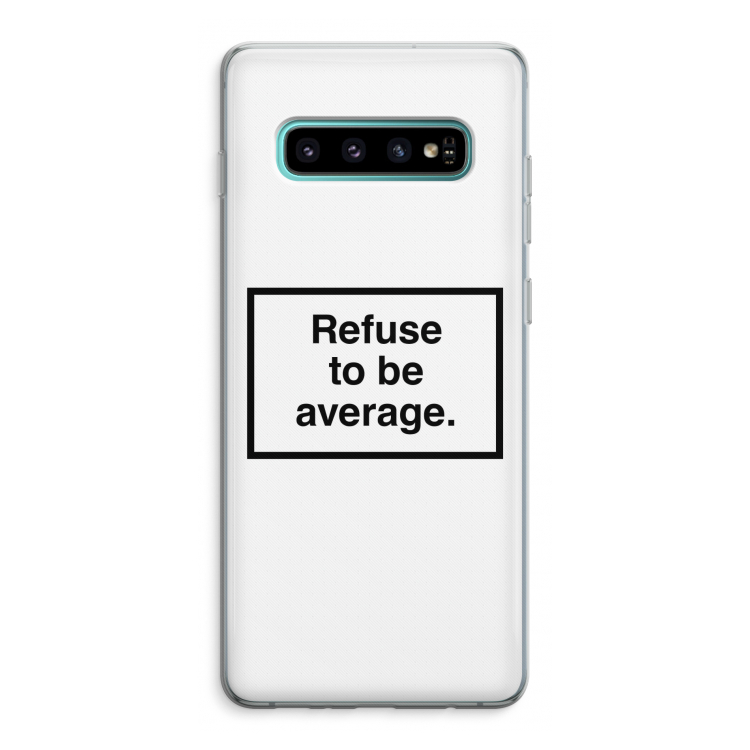 Refuse to be average: Samsung Galaxy S10 Plus Transparant Hoesje