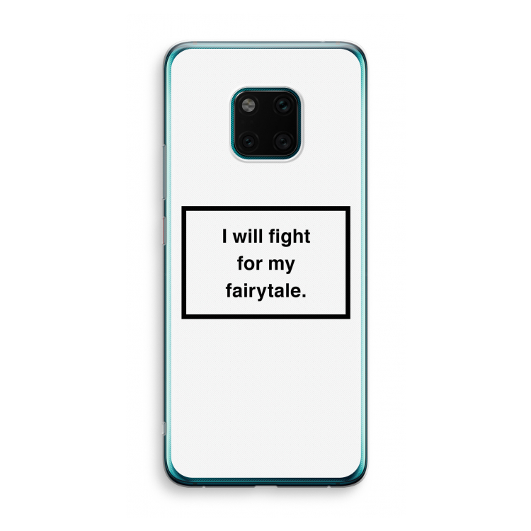 Fight for my fairytale: Huawei Mate 20 Pro Transparant Hoesje
