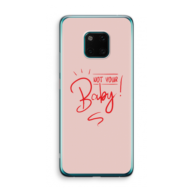 Not Your Baby: Huawei Mate 20 Pro Transparant Hoesje
