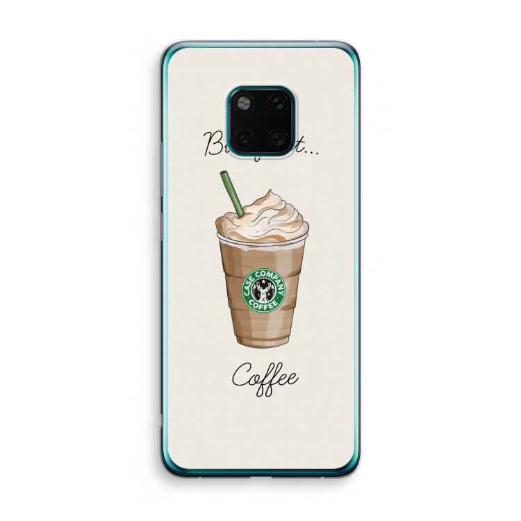 But first coffee: Huawei Mate 20 Pro Transparant Hoesje