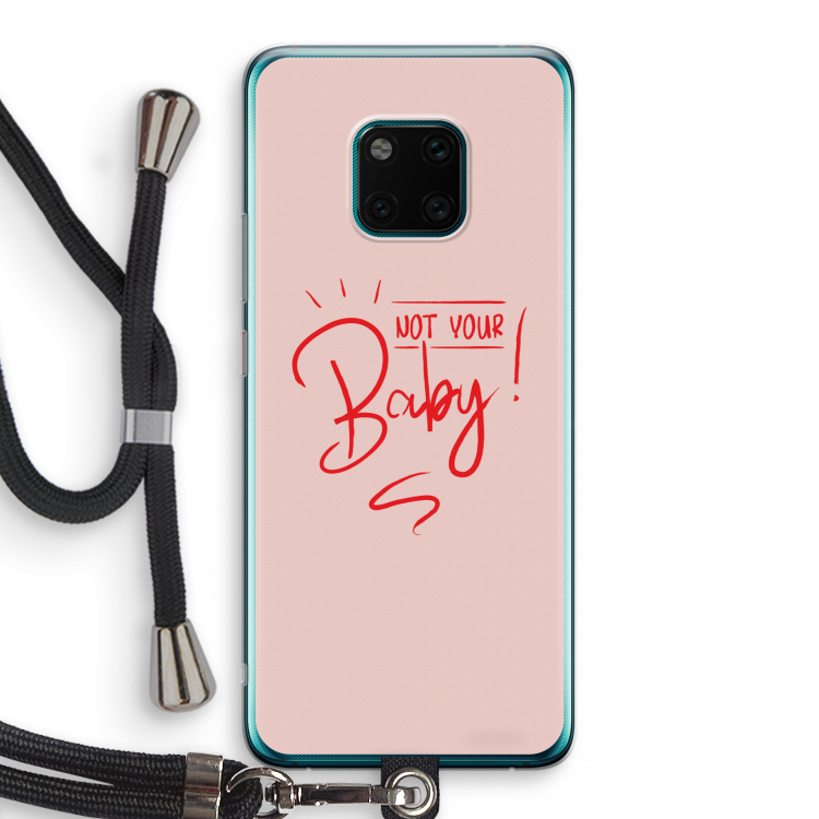 Not Your Baby: Huawei Mate 20 Pro Transparant Hoesje met koord