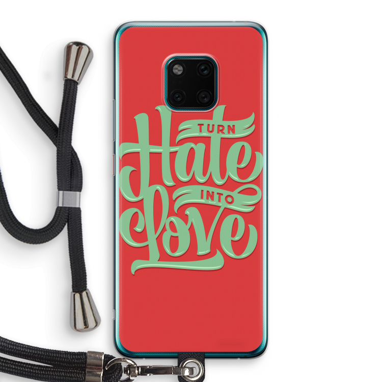 Turn hate into love: Huawei Mate 20 Pro Transparant Hoesje met koord