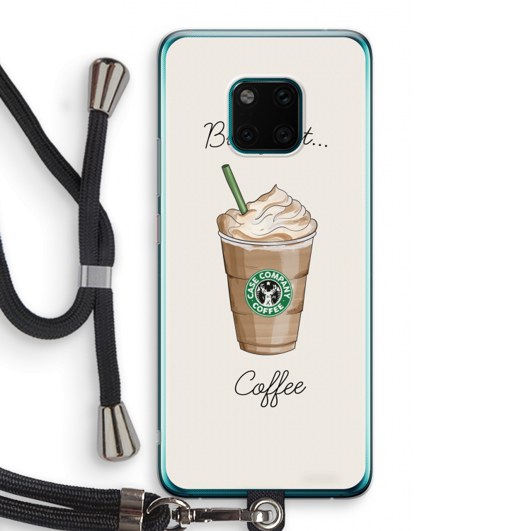 But first coffee: Huawei Mate 20 Pro Transparant Hoesje met koord