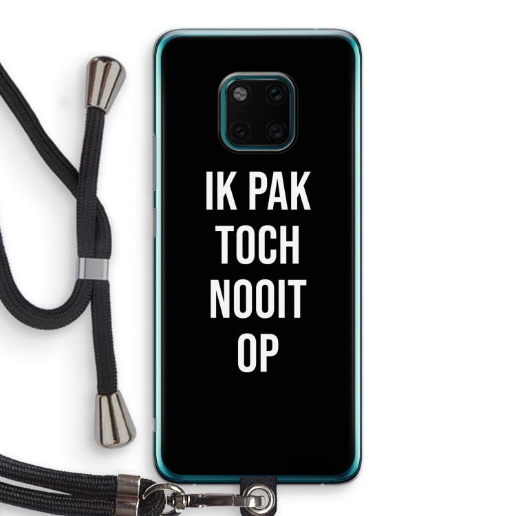Ik pak nooit op - Zwart: Huawei Mate 20 Pro Transparant Hoesje met koord