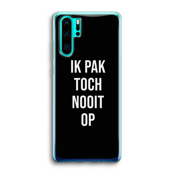 Ik pak nooit op - Zwart: Huawei P30 Pro Transparant Hoesje