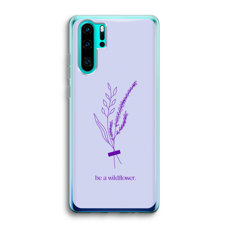 Be a wildflower: Huawei P30 Pro Transparant Hoesje