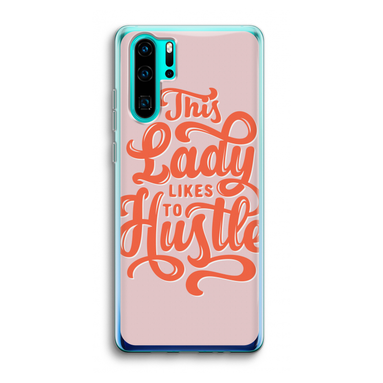 Hustle Lady: Huawei P30 Pro Transparant Hoesje