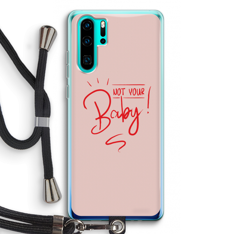 Not Your Baby: Huawei P30 Pro Transparant Hoesje met koord