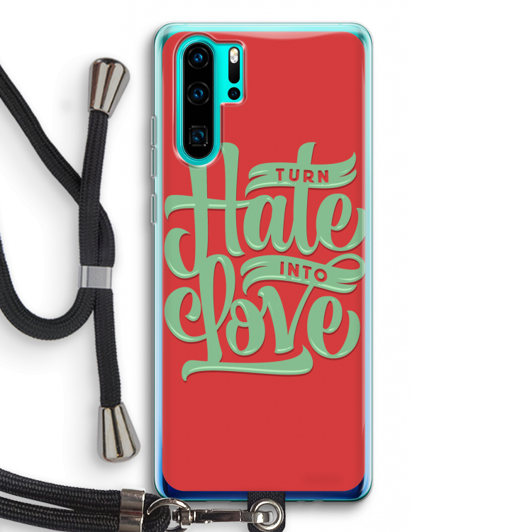 Turn hate into love: Huawei P30 Pro Transparant Hoesje met koord