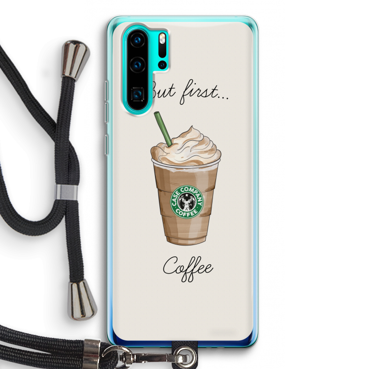 But first coffee: Huawei P30 Pro Transparant Hoesje met koord