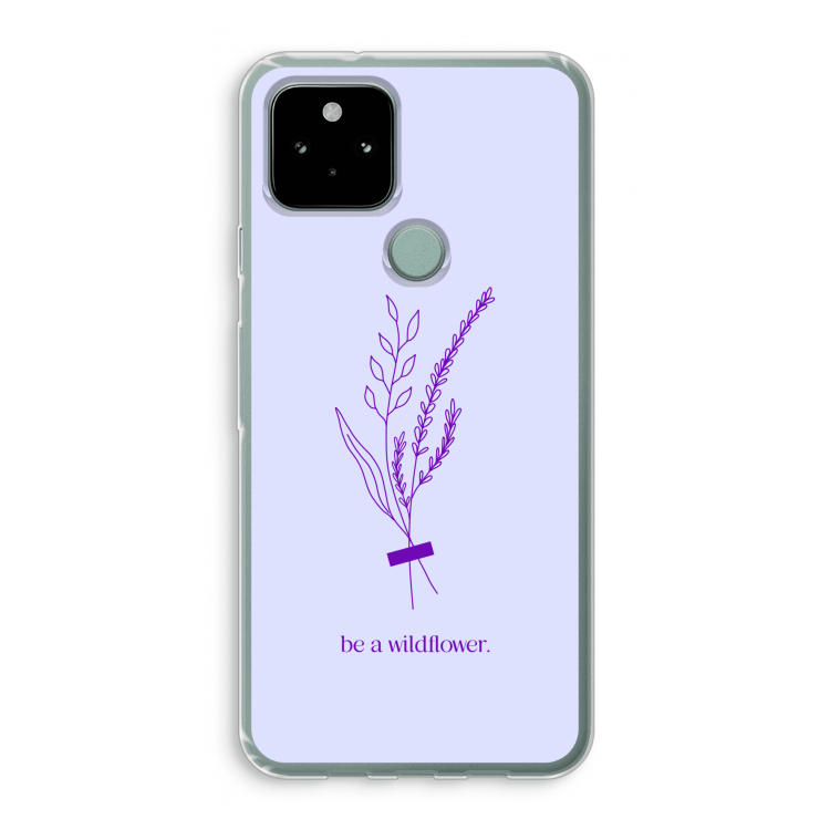 Be a wildflower: Google Pixel 5 Transparant Hoesje