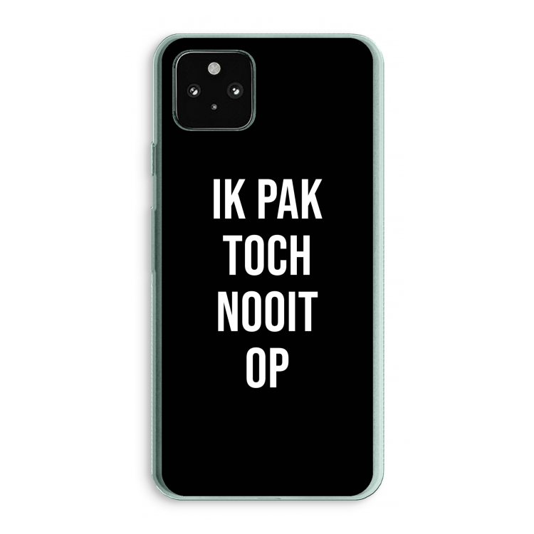Ik pak nooit op - Zwart: Google Pixel 5a 5G Transparant Hoesje