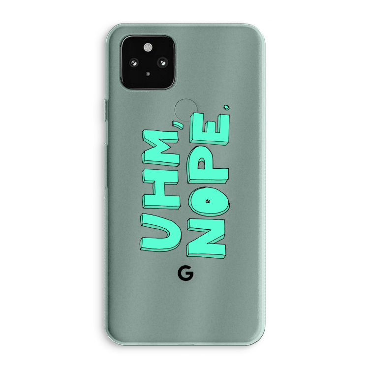 UHM, NOPE.: Google Pixel 5a 5G Transparant Hoesje