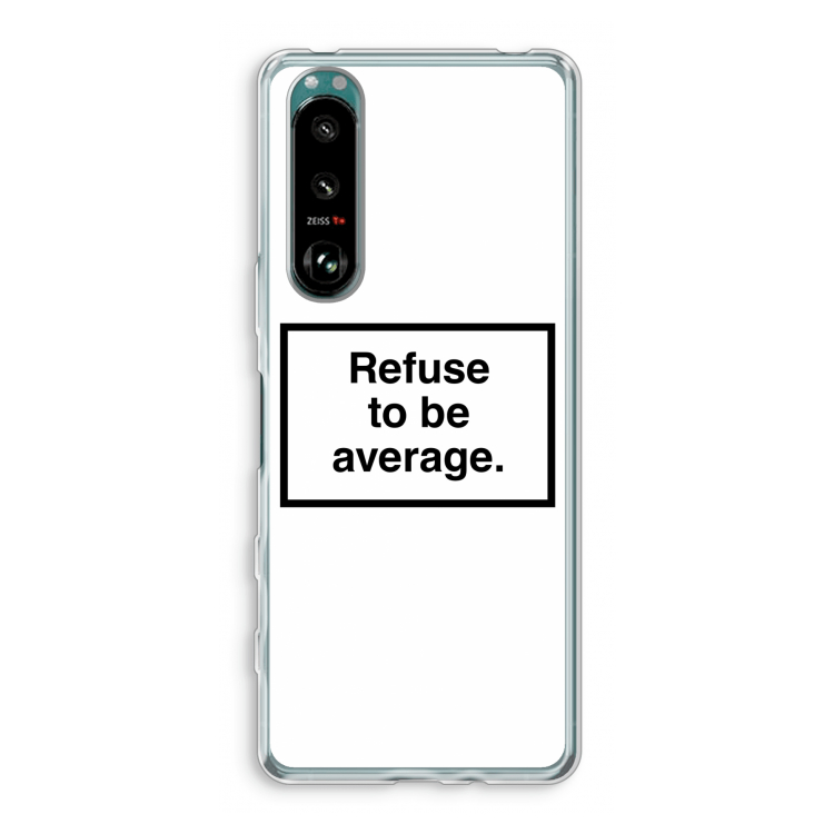 Refuse to be average: Sony Xperia 5 III Transparant Hoesje