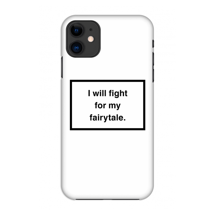 Fight for my fairytale: Volledig geprint iPhone 11 Hoesje