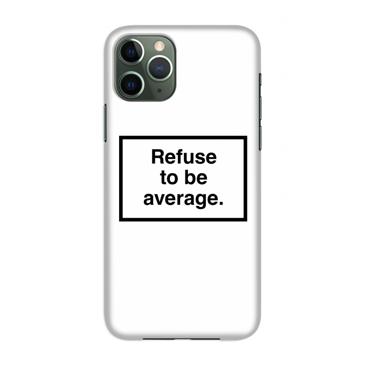 Refuse to be average: Volledig geprint iPhone 11 Pro Hoesje