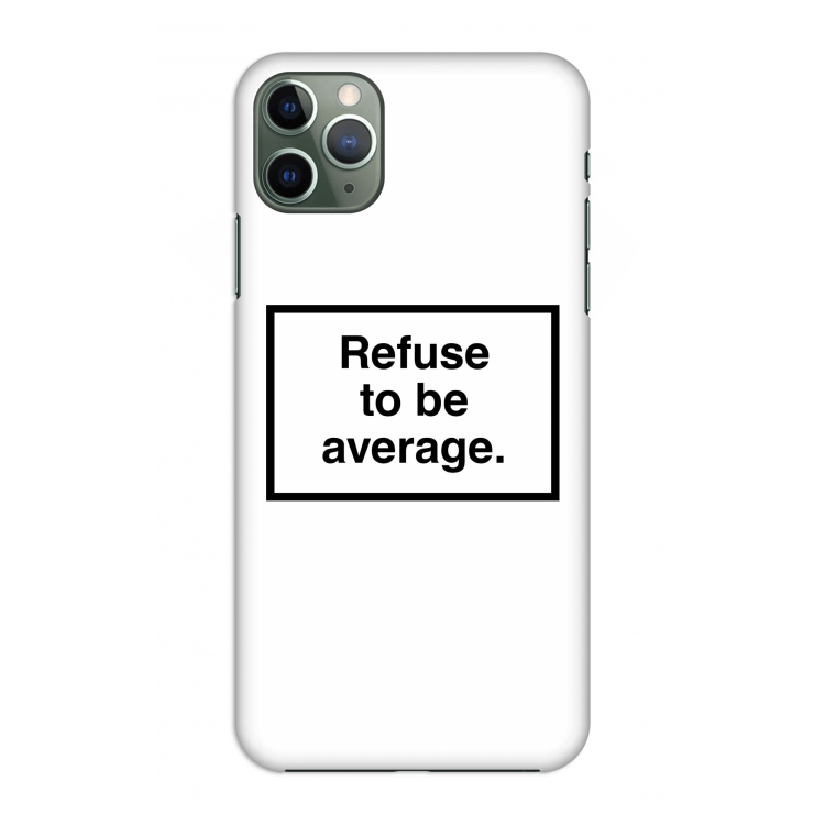 Refuse to be average: Volledig geprint iPhone 11 Pro Max Hoesje