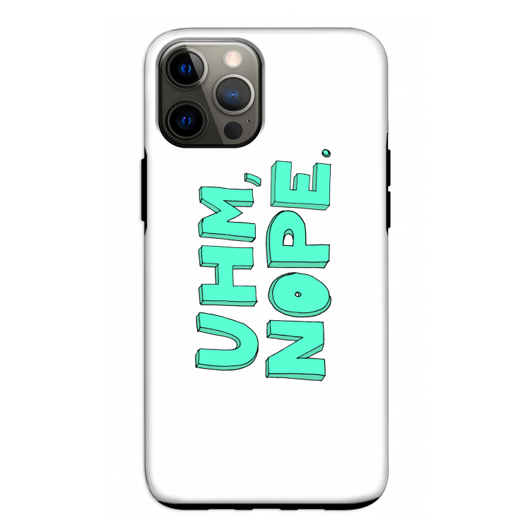 UHM, NOPE.: iPhone 12 Tough Case