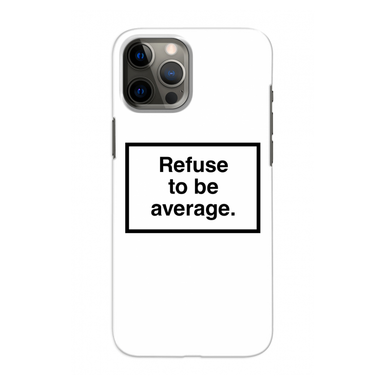 Refuse to be average: Volledig geprint iPhone 12 Pro Hoesje