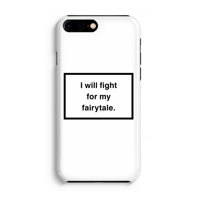 Fight for my fairytale: Volledig Geprint iPhone 7 Plus Hoesje