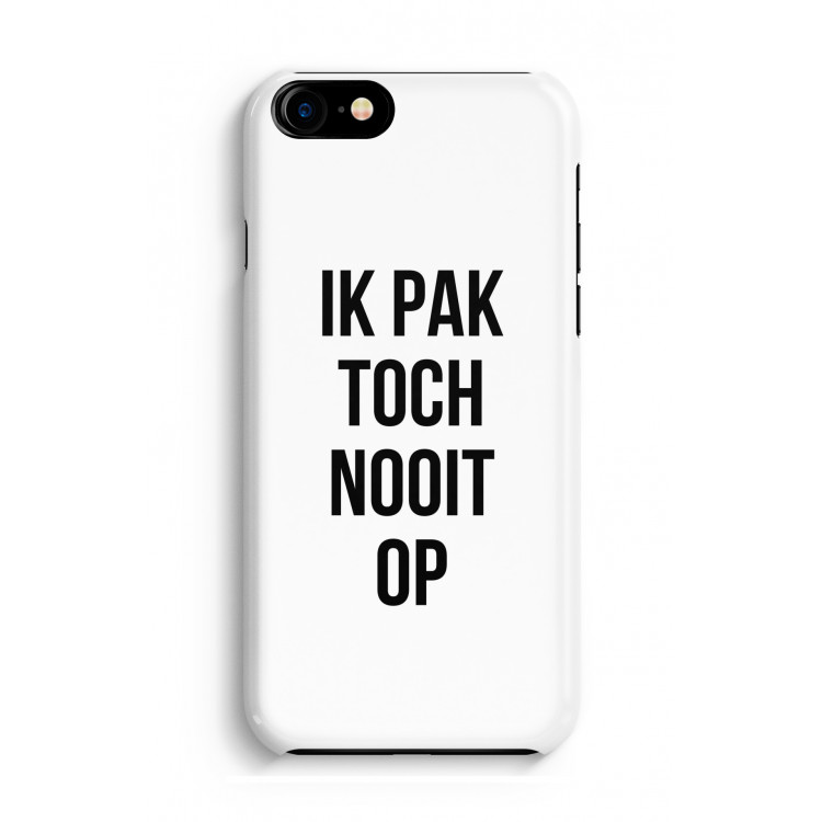 Ik pak nooit op: iPhone 8 Volledig Geprint Hoesje