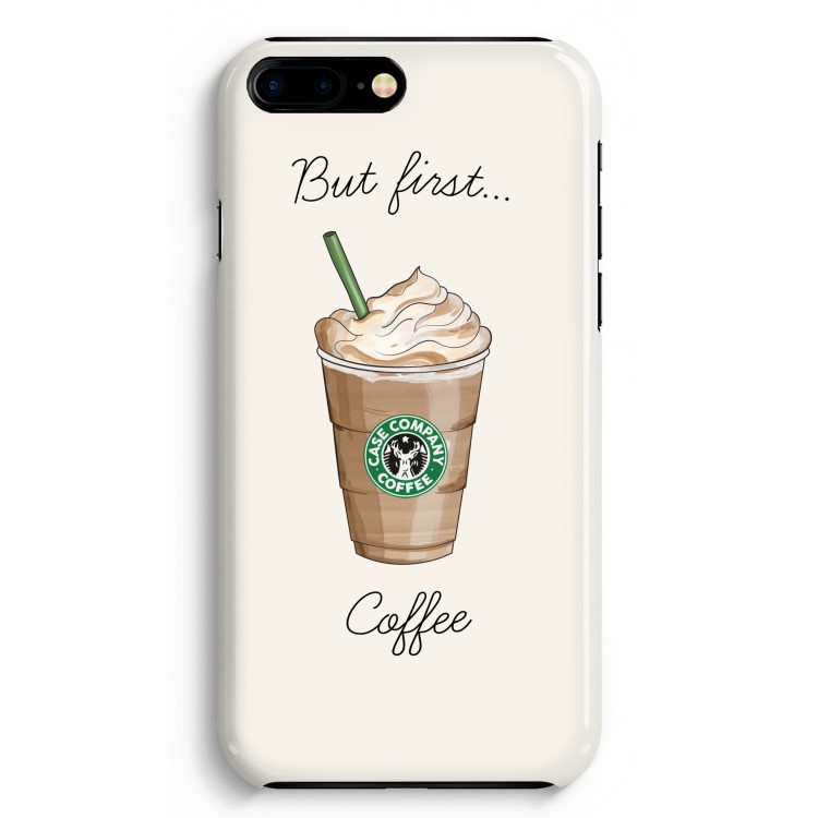 But first coffee: iPhone 8 Plus Volledig Geprint Hoesje