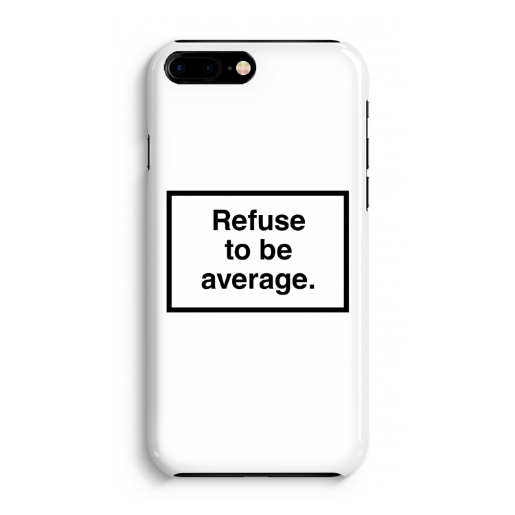 Refuse to be average: iPhone 8 Plus Volledig Geprint Hoesje