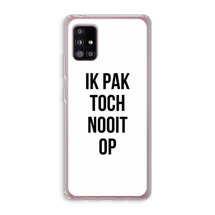 Ik pak nooit op: Samsung Galaxy A51 5G Transparant Hoesje