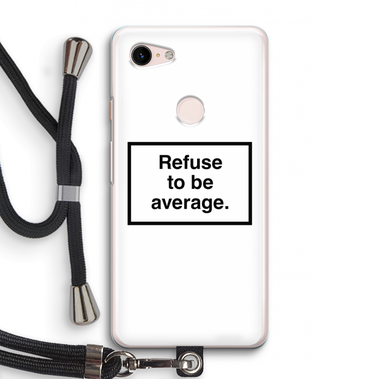 Refuse to be average: Pixel 3 Transparant Hoesje met koord