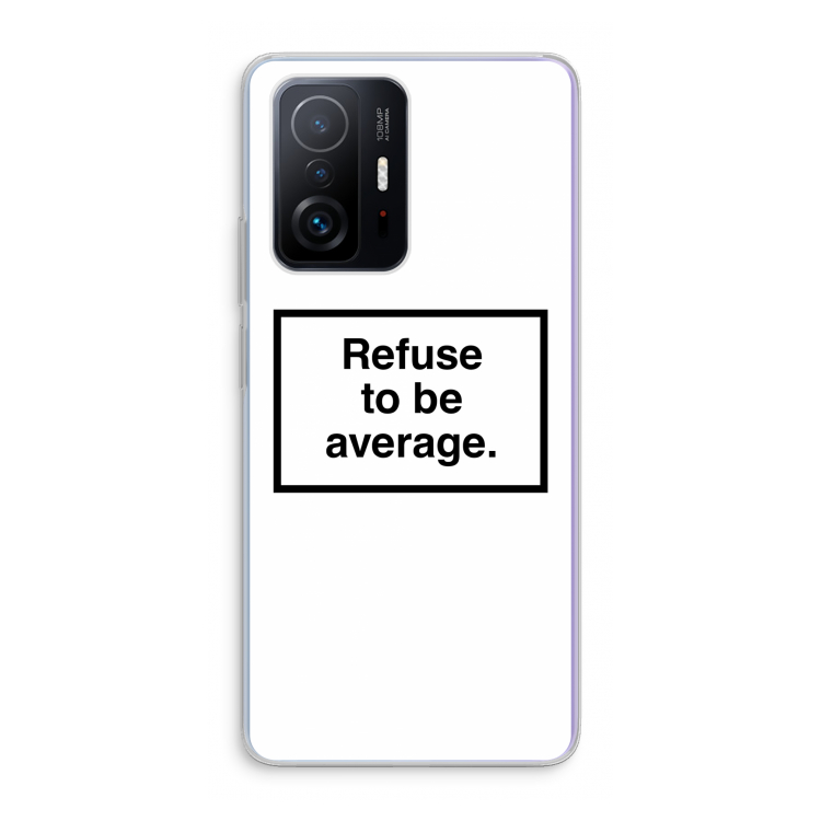 Refuse to be average: Xiaomi 11T Transparant Hoesje