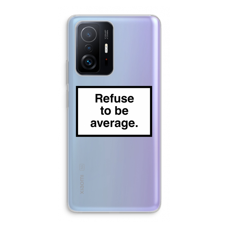 Refuse to be average: Xiaomi 11T Transparant Hoesje