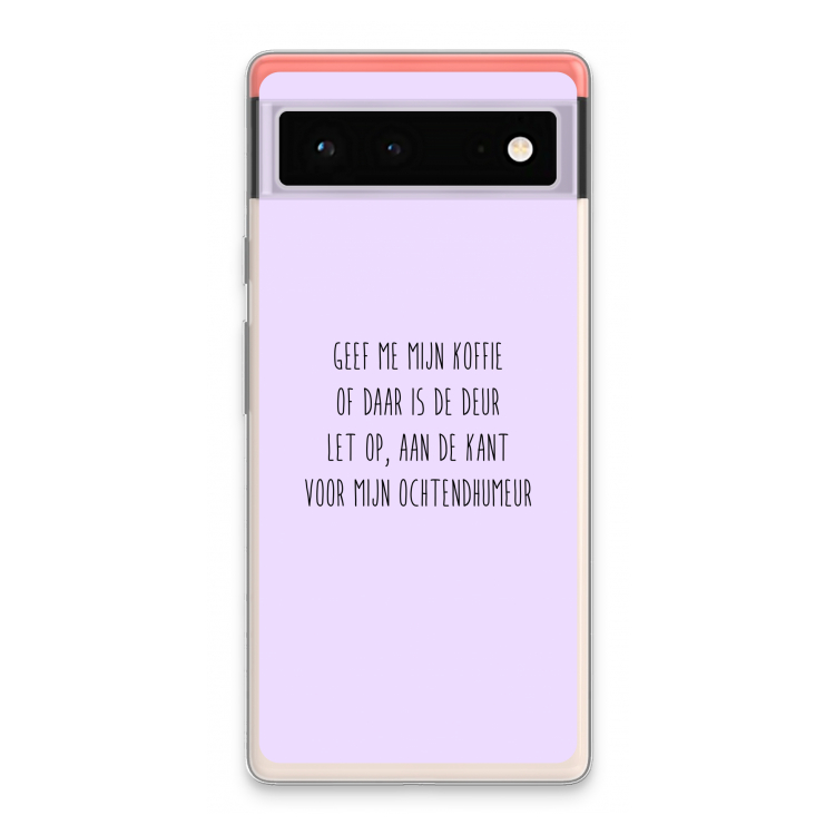 Ochtendhumeur: Google Pixel 6 Transparant Hoesje