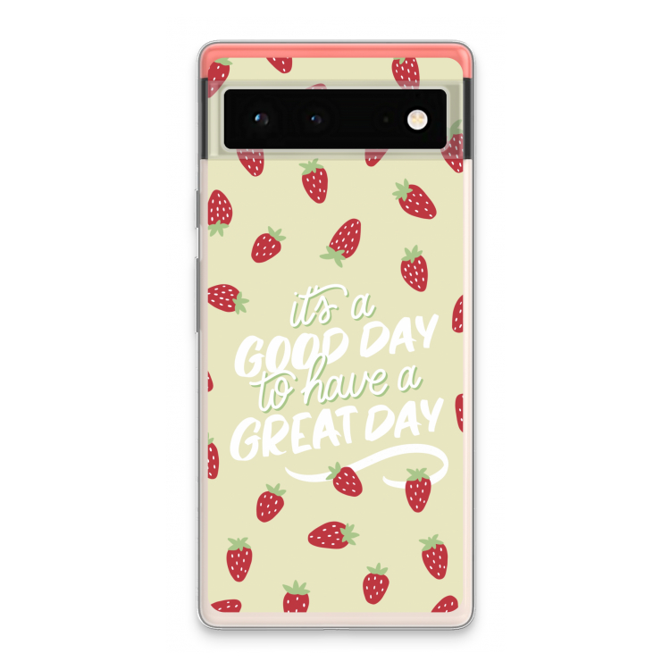 Don't forget to have a great day: Google Pixel 6 Transparant Hoesje