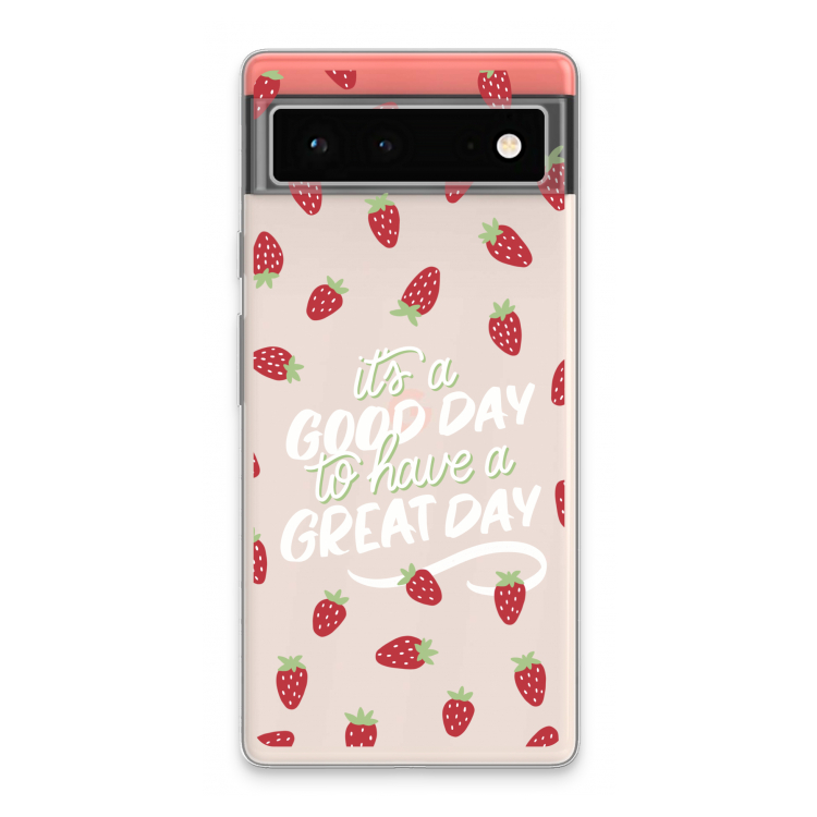 Don't forget to have a great day: Google Pixel 6 Transparant Hoesje