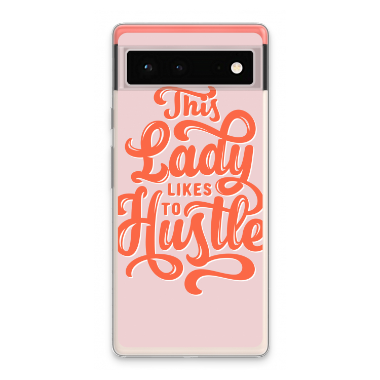 Hustle Lady: Google Pixel 6 Transparant Hoesje