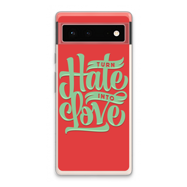 Turn hate into love: Google Pixel 6 Transparant Hoesje
