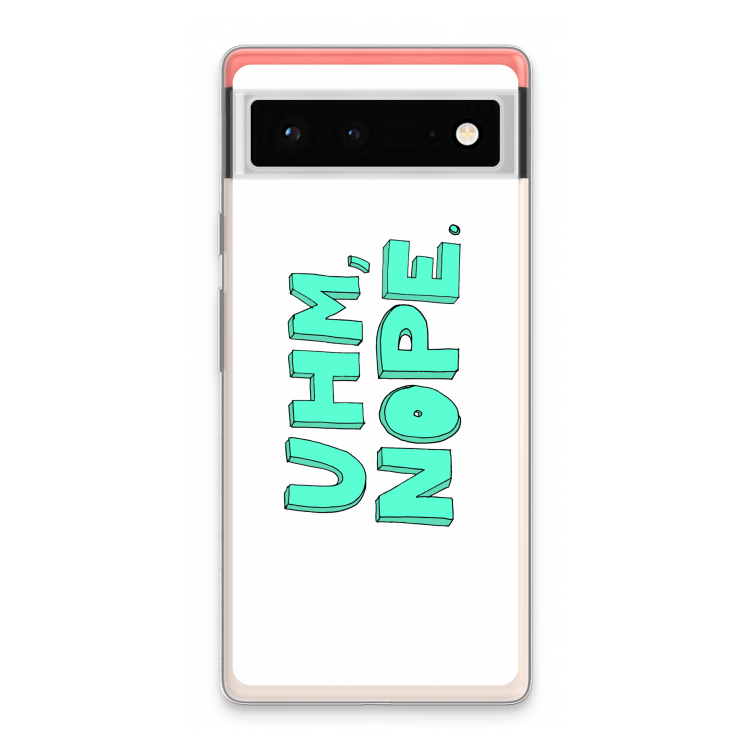 UHM, NOPE.: Google Pixel 6 Transparant Hoesje
