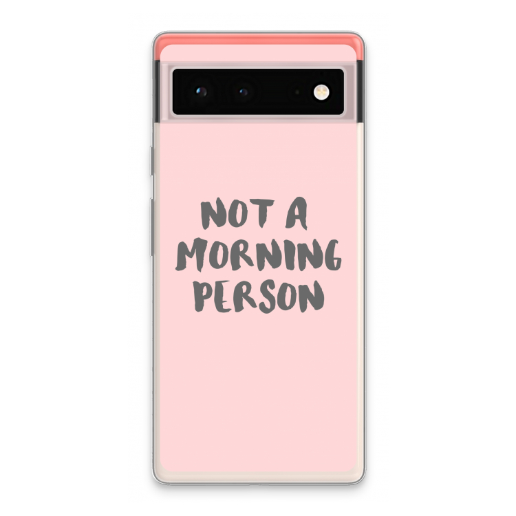 Morning person: Google Pixel 6 Transparant Hoesje
