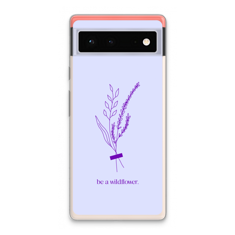Be a wildflower: Google Pixel 6 Transparant Hoesje