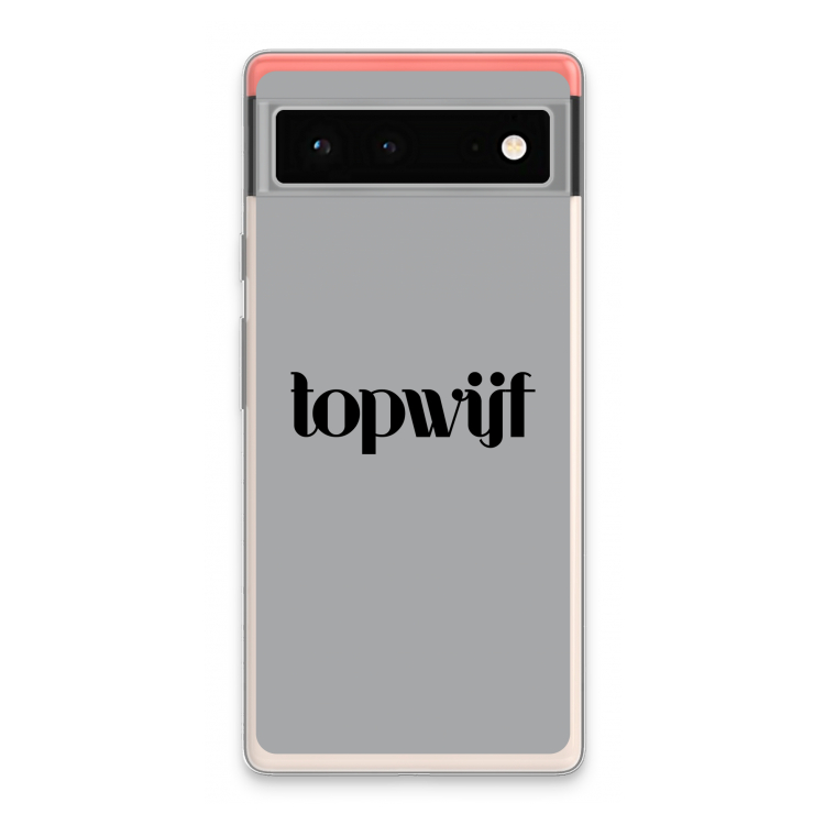 Topwijf Grijs Zwart: Google Pixel 6 Transparant Hoesje